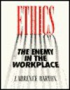 Ethics: The Enemy in the Workplace - Laurence Barton