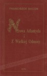 Nowa Atlantyda i Z Wielkiej Odnowy - Francis Bacon