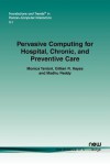 Pervasive Computing for Hospital, Chronic, and Preventive Care - Monica Tentori, Gillian R. Hayes, Madhu Reddy