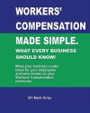 Worker's Compensation Made Simple: What Every Business Should Know, Vol 1 - Mark Kirby