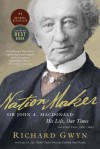 [(Nation Maker: Sir John A. Macdonald: His Life, Our Times )] [Author: Richard Gwyn] [Sep-2012] - Richard Gwyn