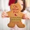 Oh What Fun!: Christmas Traditions For Kids From 1 To 92 - Suzanne Berry