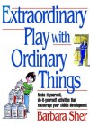 Extraordinary Play with Ordinary Things (Homegrown) - Barbara Sher, Janet Young