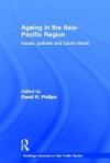 Ageing in the Asia-Pacific Region: Issues, Policies and Future Trends - David R. Phillips