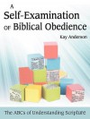 A Self-Examination of Biblical Obedience: The ABCs of Understanding Scripture - Kay Anderson