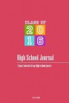 High School Journal - Class of 2016: 4-Year Journal of My High School Years - Vivian Tenorio