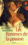 Les flammes de la passion - Kathleen E. Woodiwiss