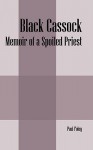 Black Cassock: Memoir of a Spoiled Priest - Paul Foley