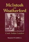 McIntosh and Weatherford: Creek Indian Leaders - Benjamin W. Griffith, Benjamin W. Griffith