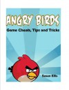 Angry Birds Game: Play Angry Birds Online for Free! Get All Golden Eggs, Walkthrough, Cheats and Hints Game Guide - Susan Ellis