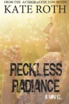 Reckless Radiance - Kate Roth