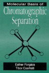 Molecular Basis of Chromatographic Separation - Esther Forgacs, Tibor Cserhati