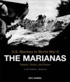 The Marianas: Saipan, Tinian, and Guam: A Pictorial Tribute - Eric Hammel