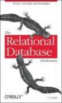 The Relational Database Dictionary: A Comprehensive Glossary of Relational Terms and Concepts, with Illustrative Examples - C.J. Date