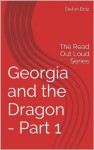 Georgia and the Dragon - Part 1: The Read Out Loud Series - Stefan Bolz