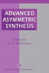 Advanced Asymmetric Synthesis: State-Of-The-Art and Future Trends in Feature Technology - Routledge Chapman Hall