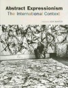 Abstract Expressionism: The International Context - Joan Marter