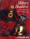 Military Headdress: Pictorial History of Military Headgear from 1660 to 1914 - Robert H Rankin