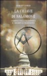 La chiave di Salomone. I simboli della massoneria e i segreti di Washington - Robert Lomas, F. Gimelli