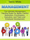 Management: The Ultimate Management Training Guide For Better Conflict Resolution, Prioritization, Execution, and Team and Employee Development (Management books, time management, project management) - Jenny White