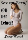 Sex im Beruf! (01) Der Lehrer (Fünf Kurzgeschichten) (German Edition) - Sunny Munich