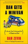 Dan Gets a Minivan: Life at the Intersection of Dude and Dad - Dan Zevin