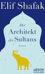 Der Architekt des Sultans - Elif Shafak, Michaela Grabinger