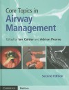 Core Topics in Airway Management - Ian Calder, Adrian Pearce