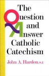 Questions & Answers Catholic Catechism - John A. Hardon