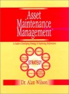 Asset Maintenance Management: A Guide To Developing Strategy & Improving Performance - Alan Wilson