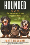 Hounded: The Lowdown on Life from Three Dachshunds - Matt Ziselman