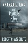 This Plague of Days, Episode 2 - Robert Chazz Chute