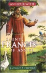 An Hour with Saint Francis of Assisi - Anthony F. Chiffolo, Daniel F. Korn, Therese J. Borchard