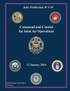 Joint Publication Jp 3-30 Command and Control for Joint Air Operations 12 January 2010 - United States Government Us Army