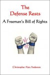 The Defense Rests: A Freeman's Bill of Rights - Christopher Alan Anderson