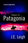 Dawn in Patagonia (Aurora Night Book 4) - J.E. Leigh