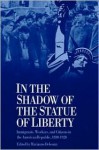 In the Shadow of the Statue of Liberty: Immigrants, Workers, and Citizens in the American Republic, 1880-1920 - Marianne Debouzy, Debouzy