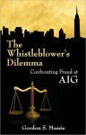 The Whistle Blower's Dillemma: Confronting Fraud at AIG - Gordon Massie