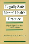 Legally Safe Mental Health Practice: Psycholegal Questions and Answers - Robert Henley Woody