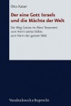 Der Eine Gott Israels Und Die Machte Der Welt: Der Weg Gottes Im Alten Testament Vom Herrn Seines Volkes Zum Herrn Der Ganzen Welt - Otto Kaiser