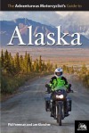 Adventurous Motorcyclist's Guide to Alaska - Lee Klancher, Phil Freeman