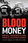 Blood Money: Bikies, Terrorists and Middle Eastern Gangs - Clive Small, Tom Gilling