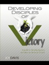 Developing Disciples of Victory, a Guide to Developing New Members in the Local Church - Joy Davis