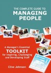 The Complete Guide To Managing People: A manager's essential toolkit for inspiring, challenging and developing staff - Clive Johnson