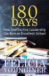 180 Days: How Ineffective Leadership Can Ruin an Excellent School - Felicia Younginer, Bruce Wright