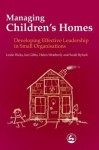 Managing Children's Homes: Developing Effective Leadership in Small Organisations - Sarah Byford, Ian Gibbs, Leslie Hicks