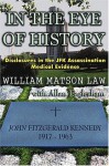 In the Eye of History: Disclosures in the JFK Assassination Medical Evidence - William Matson Law, Allan Eaglesham