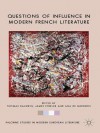 Questions of Influence in Modern French Literature (Palgrave Studies in Modern European Literature) - Thomas Baldwin, James Fowler, Ana De Medeiros