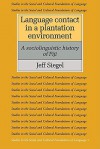 Language Contact in a Plantation Environment: A Sociolinguistic History of Fiji - Jeff Siegel