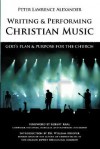 Writing and Performing Christian Music: God's Plan & Purpose for the Church - Peter, Lawrence Alexander, Robert Kral, William L. Hooper